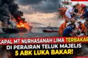 Kapal MT Nurhasanah Lima Terbakar di Perairan Teluk Majelis, Lima ABK Luka Bakar.